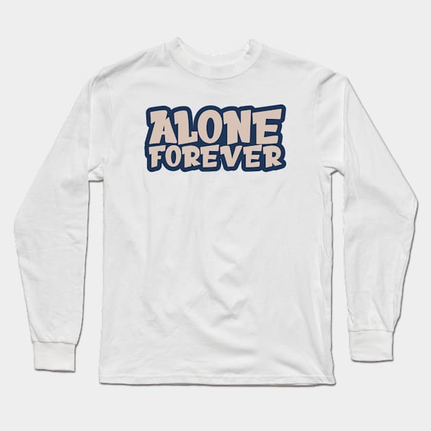 Alone Forever | Single Love Funny Anti Valentine's Day Long Sleeve T-Shirt by Selva_design14